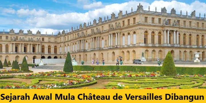 Sejarah Awal Mula Château de Versailles Dibangun